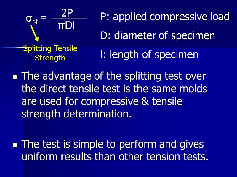 The advantage of the splitting test over the direct tensile test is the same